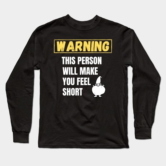 Warning This person will make you feel short Long Sleeve T-Shirt by Tall One Apparel